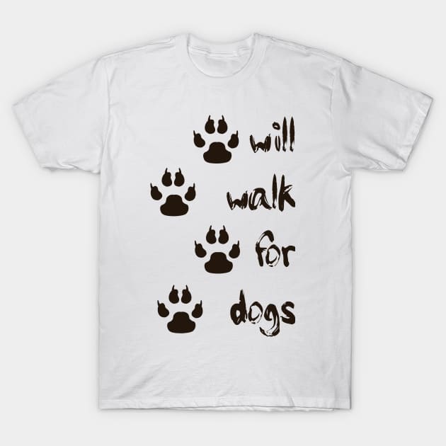 Will Walk For Dogs - version 2 T-Shirt by SolarCross